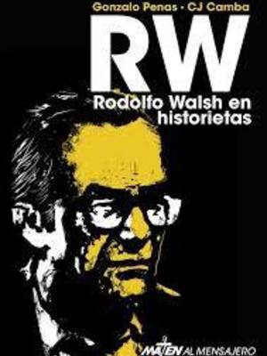 "RW. RODOLFO WALSH EN HISTORIETAS"